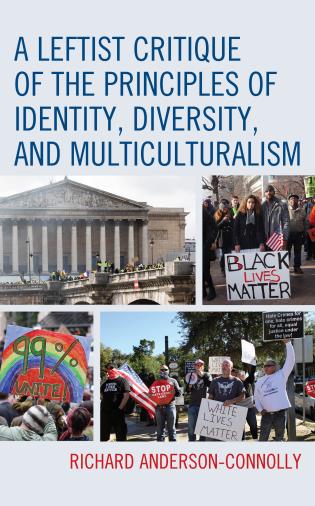 Cover Image of the book titled A Leftist Critique of the Principles of Identity, Diversity, and Multiculturalism