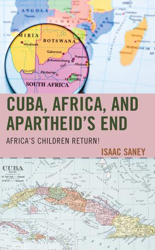 Cover Image of the book titled Cuba, Africa, and Apartheid's End