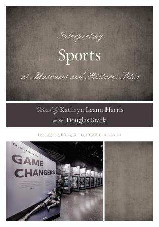 Cover Image of the book titled Interpreting Sports at Museums and Historic Sites