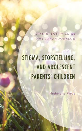 Cover Image of the book titled Stigma, Storytelling, and Adolescent Parents' Children