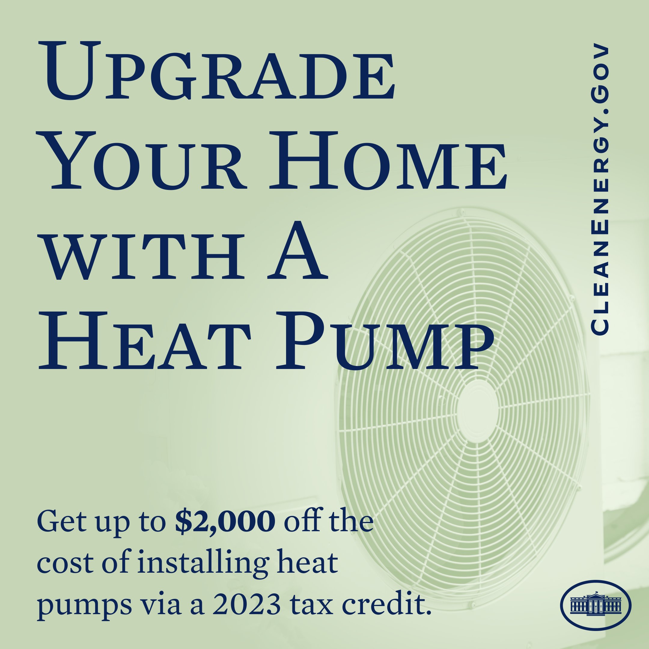 Upgrade Your Home With A Heat Pump

Get up to $2,000 off the cost of installating heat pumps via a 2023 tax credit.

CleanEnergy.gov