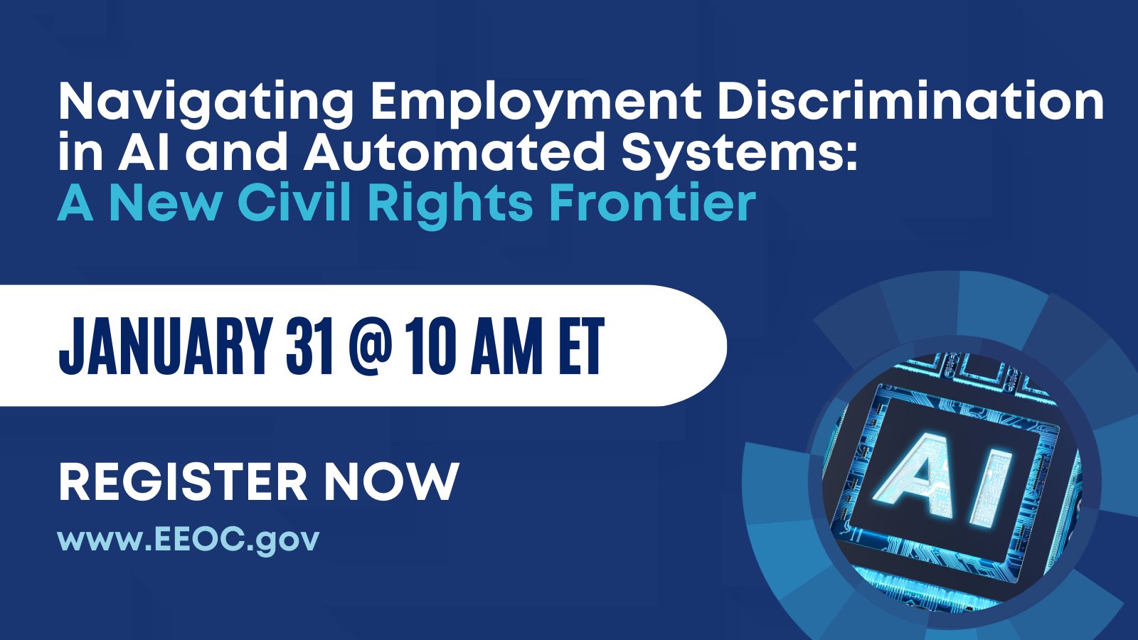 Navigating Employment Discrimination in AI and Automated Systems: A New Civil Rights Frontier, January 31 at 10 a.m. ET, Register now, www.EEOC.gov