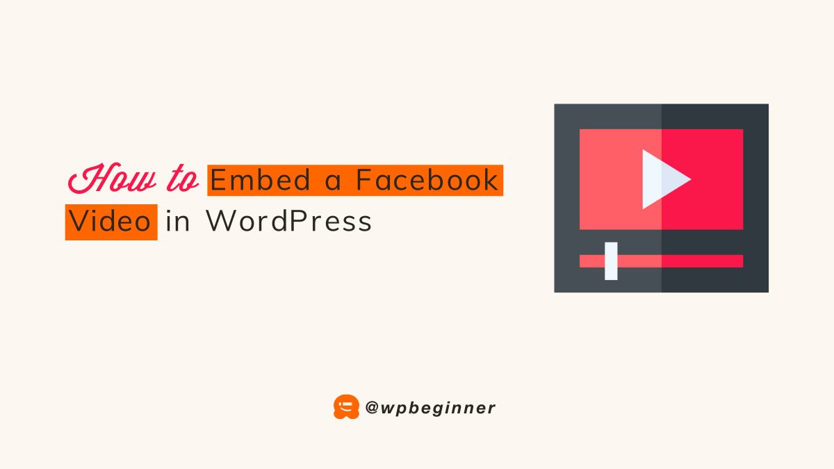 Title of the guide: "How to Embed a Facebook Video in WordPress" alongside an icon of a video player