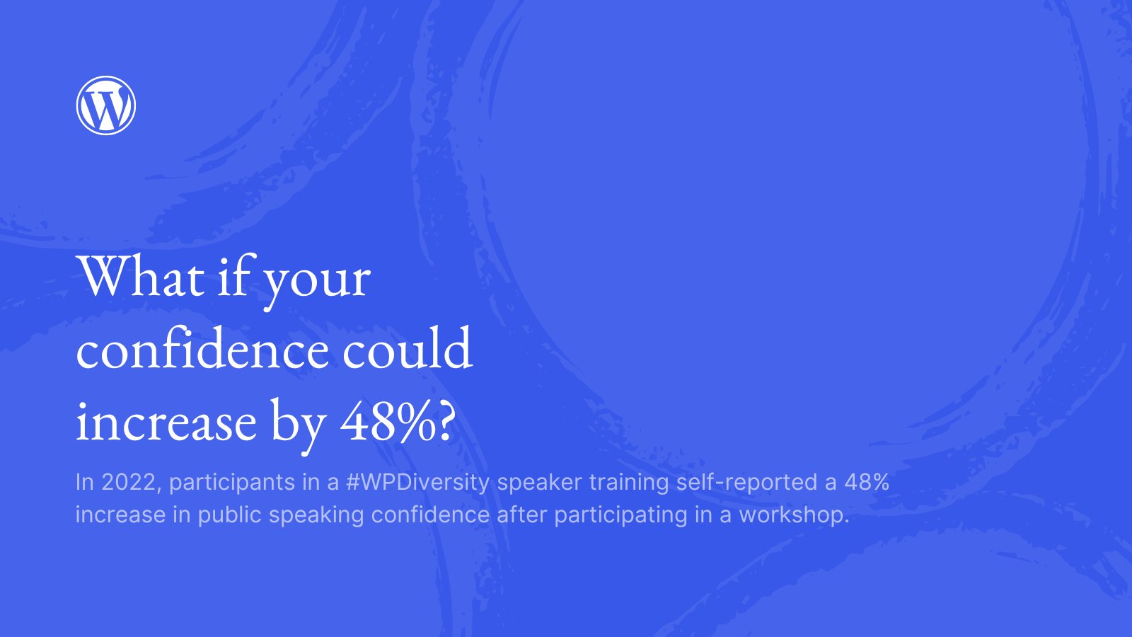 Dark blue background with light blue swirl detail and text, "What if your confidence could increase by 48%? In 2022, participants in a #WPDiversity speaker training self-reported a 48% increase in public speaking confidence."