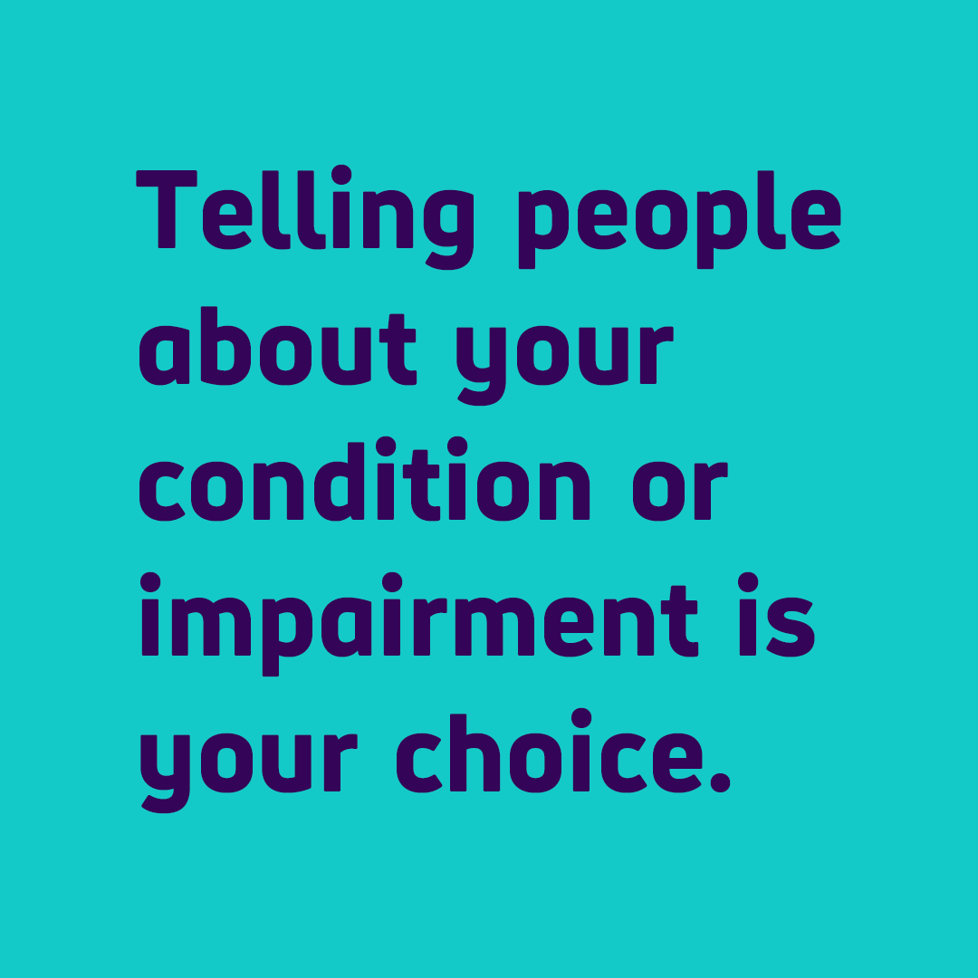 Text asset that reads: "Telling people about your condition or impairment is your choice."