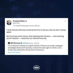 Tweet from President Biden: "I think Senator Romney would be the first to tell you that we don’t always agree. But he knows what I know: that standing with Ukraine — and standing up for freedom — advances our national security."