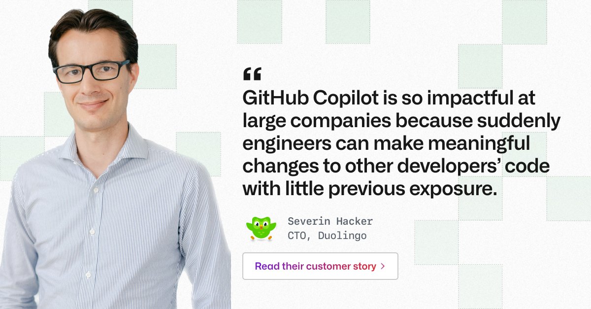 Image of Severin Hacker, Duolingo's CTO. There is a quote that reads "GitHub Copilot is so impactful at large companies because suddenly engineers can make meaningful changes to other developers' code with little previous exposure." 