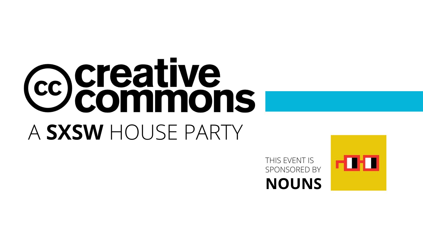 A black Creative Commons icon and wordmark over the text: A SXSW House Party. This event sponsored by Nouns next to their yellow pixel art icon with orange glasses over eyes looking to the side.