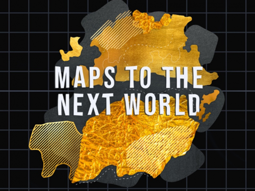 Illustration of geographic-looking textures and text reading "Maps to the Next World"
