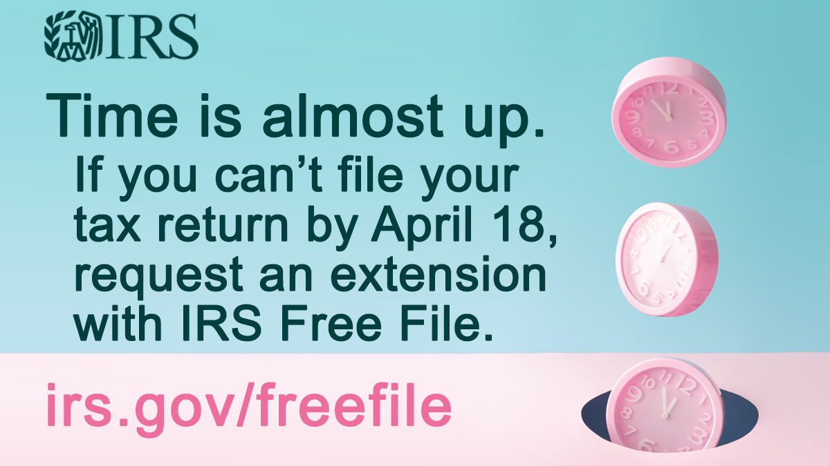 Pink clocks falling into a hole. IRS logo. Text: Time is almost up. If you can’t file your tax return by April 18, request an extension with IRS Free File. Irs.gov/freefile