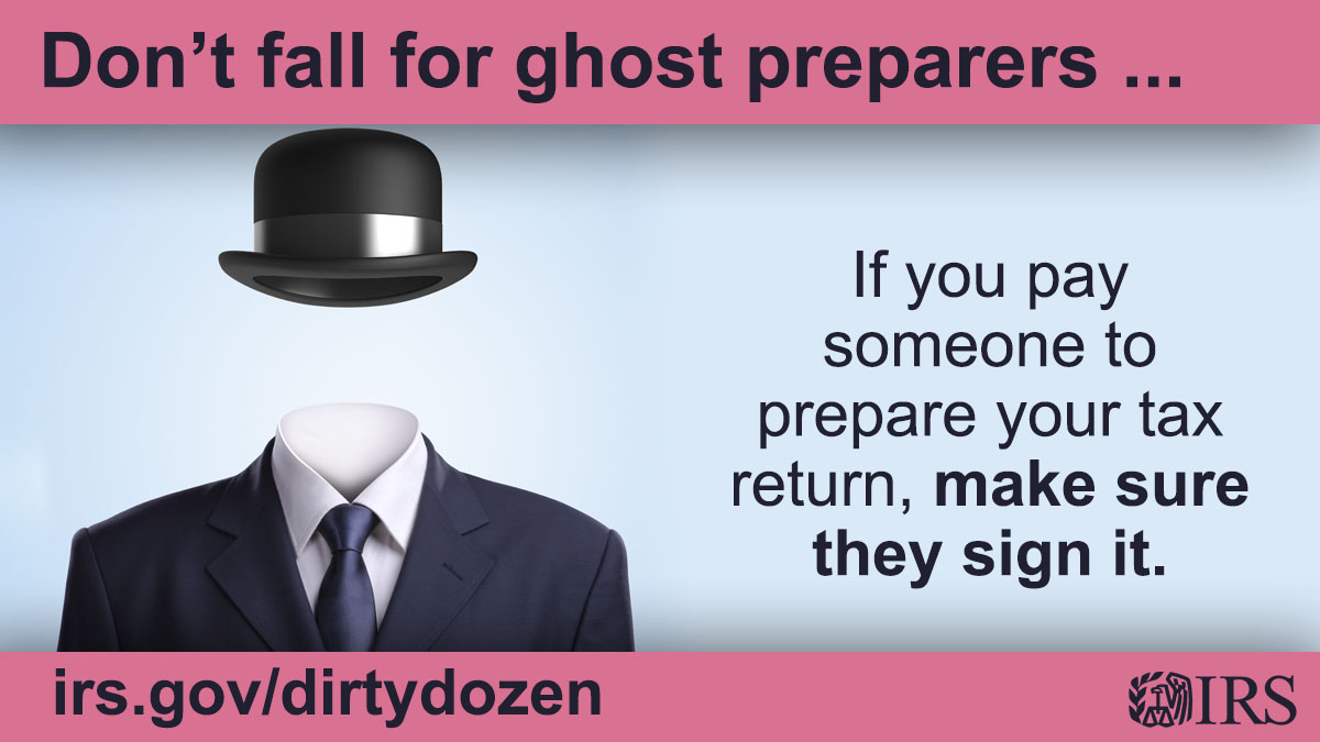 An empty suit with a hat floating on top where a head would be placed. Text: ‘Don’t fall for ghost preparers. If you pay someone to prepare your tax return, make sure they sign it.’ IRS logo and URL also displayed: irs.gov/dirtydozen