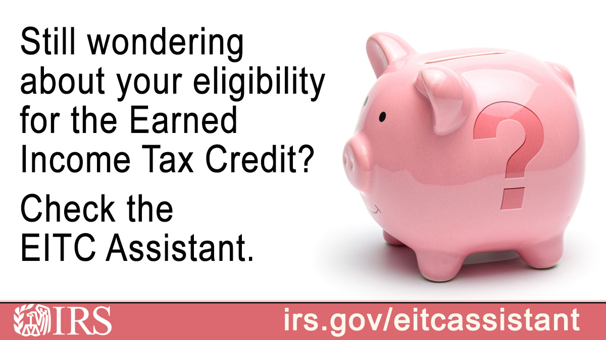 Piggy bank with a question mark on its side. Text: Still wondering about your eligibility for the Earned Income Tax Credit? Check the EITC Assistant. IRS logo irs.gov/eitcassistant