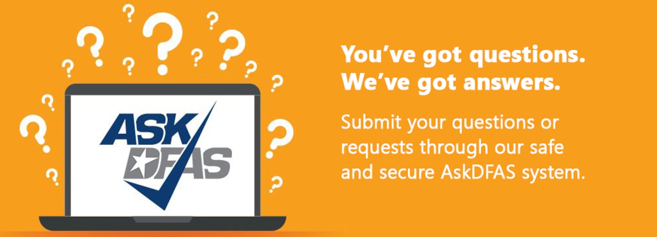 You've got questions, we've got answers. Submit your questions or requests through AskDFAS. Click to start. 