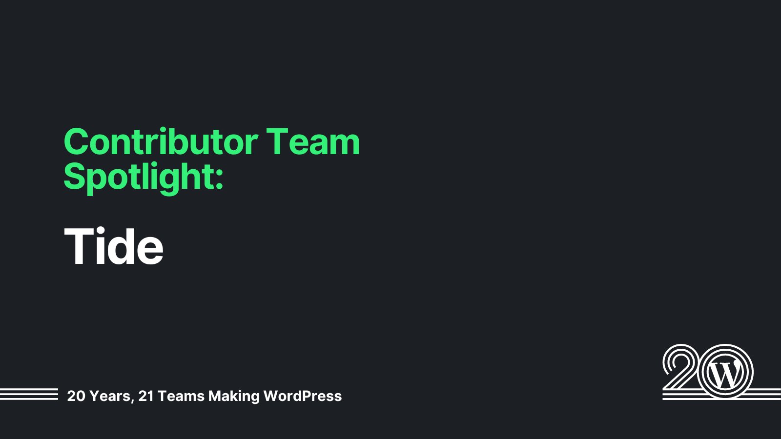 Black background with green and white text that says: Contributor Team Spotlight: Tides. 20 Years, 21 Teams Making WordPress. 