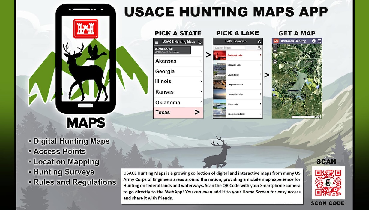 This USACE Hunting Maps App is an innovation that pulls USACE public hunting maps together in one place and organizes them by state. They are interactive and provide rules and regulations, boundaries, what game is available in each location and identify restricted areas. The App is meant to be a one stop shop for all hunting information resources in the form of an interac