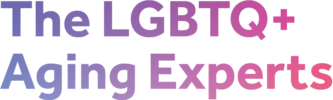 The LGBTQ+ Aging Experts
