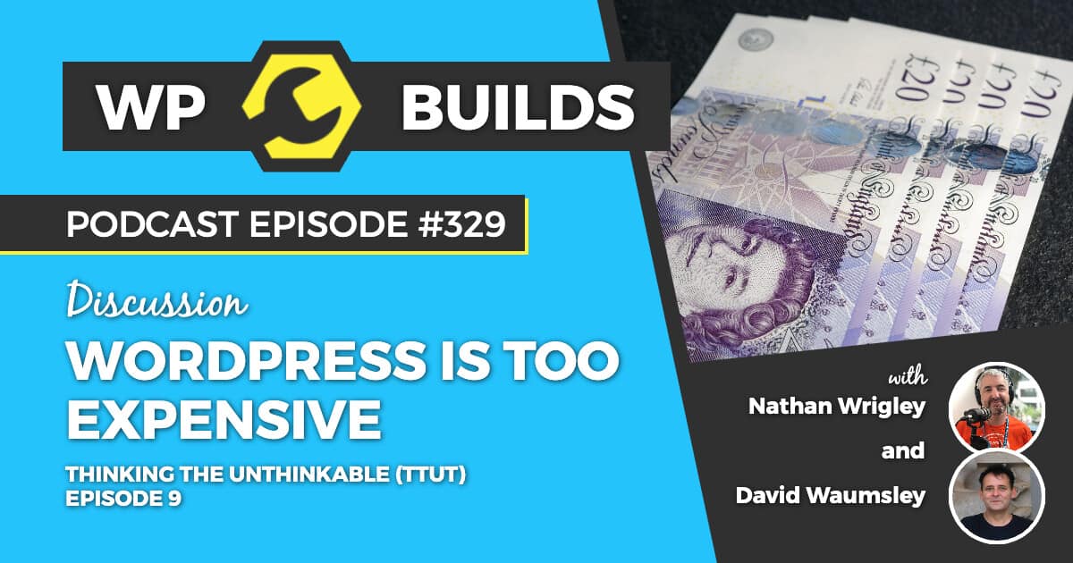 WordPress is too expensive - Thinking the unthinkable (TTUT), Episode 9