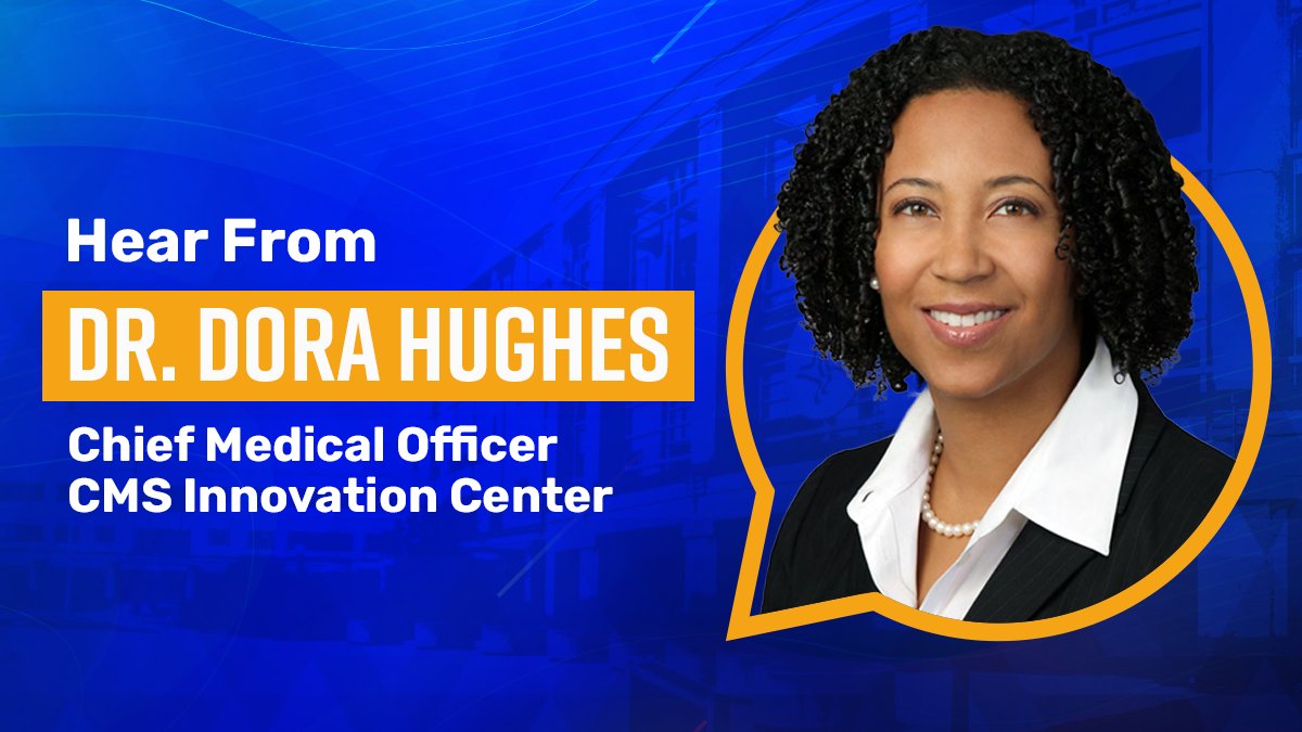 Hear from Dr. Dora Hughes, Chief Medical Officer, CMS Innovation Center