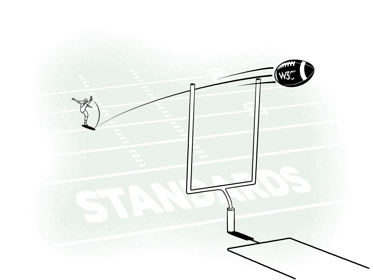 Sketch of an American Football Placekicker scoring a field goal. The football shows the W3C logo. 'Standards' is written in the end zone.