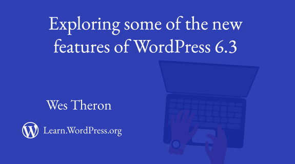 Exploring some of the new 6.3 WordPress features