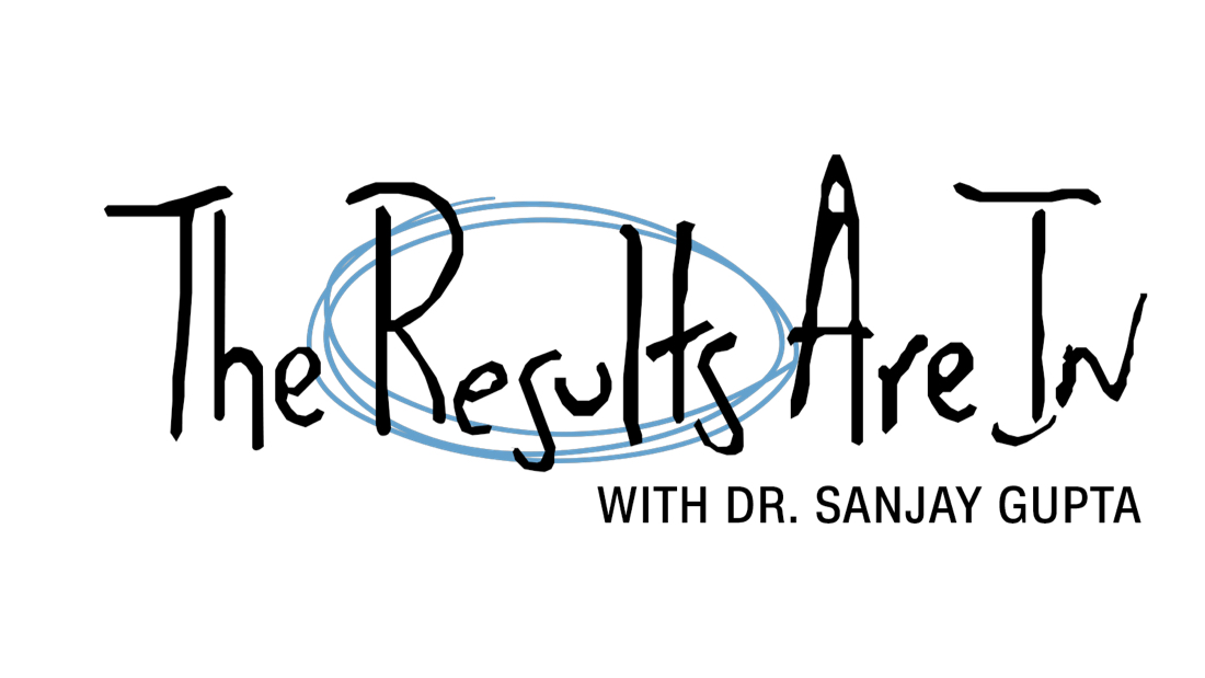 The Results are In with Dr. Sanjay Gupta