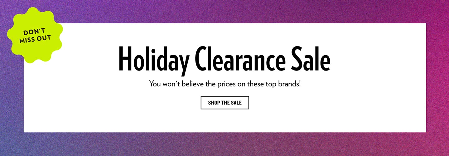 Don't miss out
Holiday Clearance Sale
You won't believe the prices on these top brands!
Shop the sale