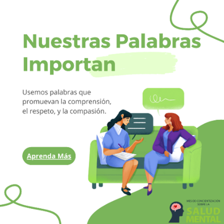 Dos personajes animados hablando en un sofá con texto que dice: “Nuestras Palabras Importan. Usemos palabras que promuevan la comprensión, el respeto, y la compasión. Aprenda más.” El logotipo en la esquina dice “Mes de Concientización sobre la Salud Mental.”