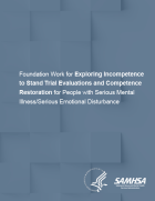 Foundation Work for Exploring Incompetence to Stand Trial Evaluations and Competence Restoration for People with Serious Mental Illness/Serious Emotional Disturbance PDF Cover