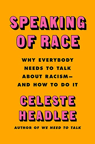 Speaking of Race: Why Everybody Needs to Talk About Racism―and How to Do It