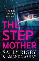 Icon image The Stepmother: A BRAND NEW completely addictive, page-turning psychological thriller from the bestselling author of The Ex-Wife for 2024