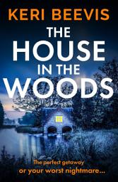 Icon image The House in the Woods: The page-turning psychological thriller from TOP 10 BESTSELLER Keri Beevis