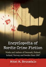 Icon image Encyclopedia of Nordic Crime Fiction: Works and Authors of Denmark, Finland, Iceland, Norway and Sweden Since 1967