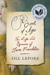 Icon image Book of Ages: The Life and Opinions of Jane Franklin