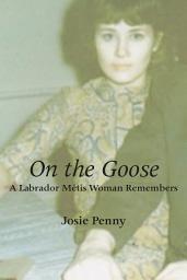 Icon image On the Goose: A Labrador Métis Woman Remembers