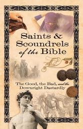 Icon image Saints & Scoundrels of the Bible: The Good, the Bad, and the Downright Dastardly