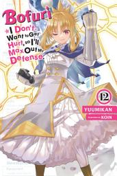 Icon image Bofuri: I Don't Want to Get Hurt, so I'll Max Out My Defense., Vol. 12 (light novel)