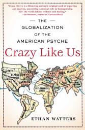 Icon image Crazy Like Us: The Globalization of the American Psyche