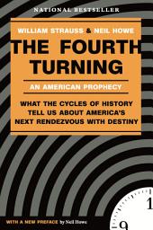 Icon image The Fourth Turning: What the Cycles of History Tell Us About America's Next Rendezvous with Destiny