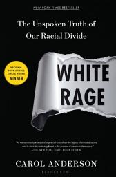 Icon image White Rage: The Unspoken Truth of Our Racial Divide