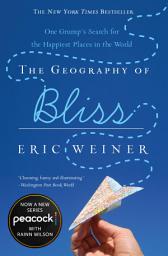 Icon image The Geography of Bliss: One Grump's Search for the Happiest Places in the World