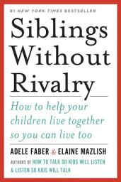 Icon image Siblings Without Rivalry: How to Help Your Children Live Together So You Can Live Too