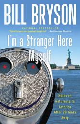 Icon image I'm a Stranger Here Myself: Notes on Returning to America After 20 Years Away