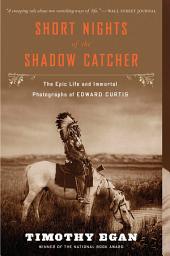 Icon image Short Nights Of The Shadow Catcher: The Epic Life and Immortal Photographs of Edward Curtis