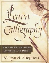 Icon image Learn Calligraphy: The Complete Book of Lettering and Design