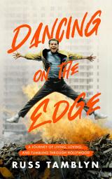 Icon image Dancing on the Edge: A Journey of Living, Loving, and Tumbling through Hollywood