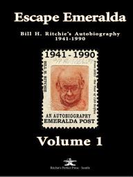 Icon image Escape Emeralda: Bill H. Ritchie's autobiography 1941-1990