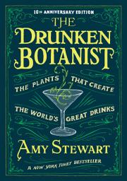 Icon image The Drunken Botanist: The Plants that Create the World's Great Drinks: 10th Anniversary Edition