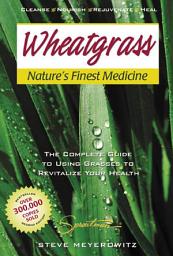 Icon image Wheatgrass, Natures Finest Medicine