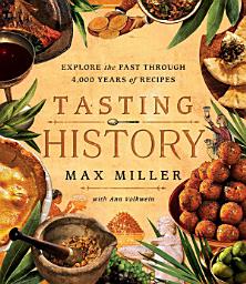 Icon image Tasting History: Explore the Past through 4,000 Years of Recipes (A Cookbook)