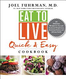 Icon image Eat to Live Quick and Easy Cookbook: 131 Delicious Recipes for Fast and Sustained Weight Loss, Reversing Disease, and Lifelong Health